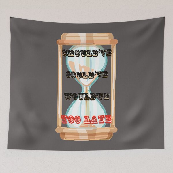 Item preview, SHOULD'VE COULD'VE WOULD'VE TOO LATE BY SAGFABULOUS designed and sold by SagFabulous.
