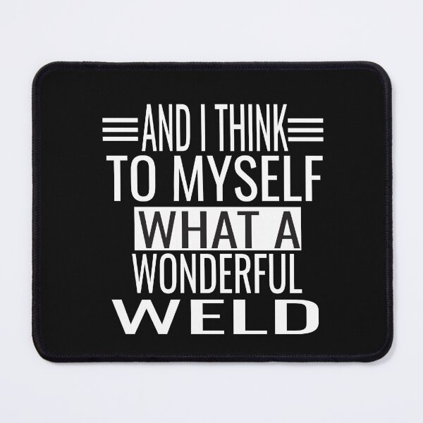 Item preview, And I Think To Myself What A Wonderful Weld designed and sold by KAkarimassouqi.