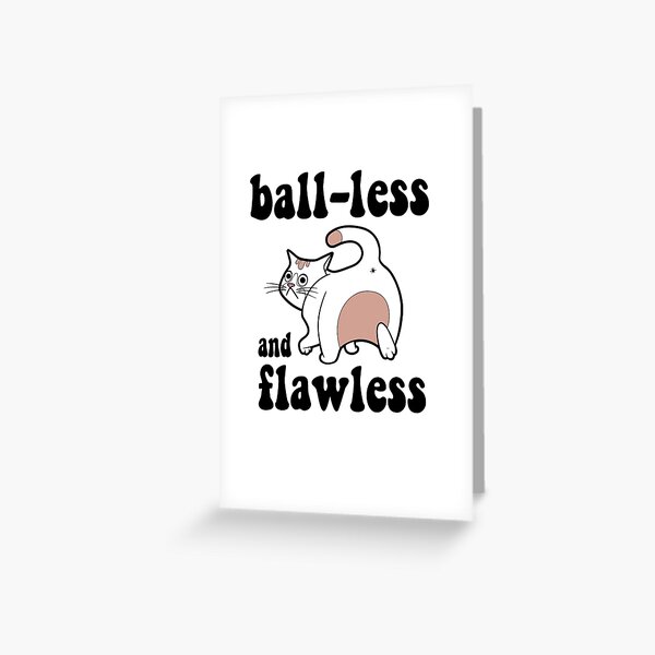 "Ballless and Flawless Cat, Funny Humor Vet Med Cat Meme" Greeting