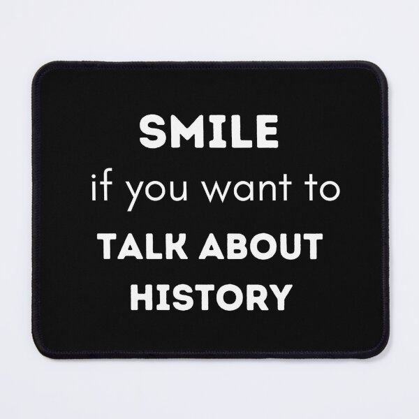 Item preview, Smile if you want to talk about History designed and sold by SpaceArt1.
