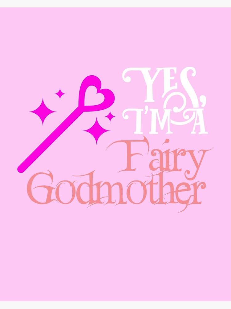 Yes, I'm A Fairy Godmother T Shirt Yes, I'm A Fairy Godmother T Shirt