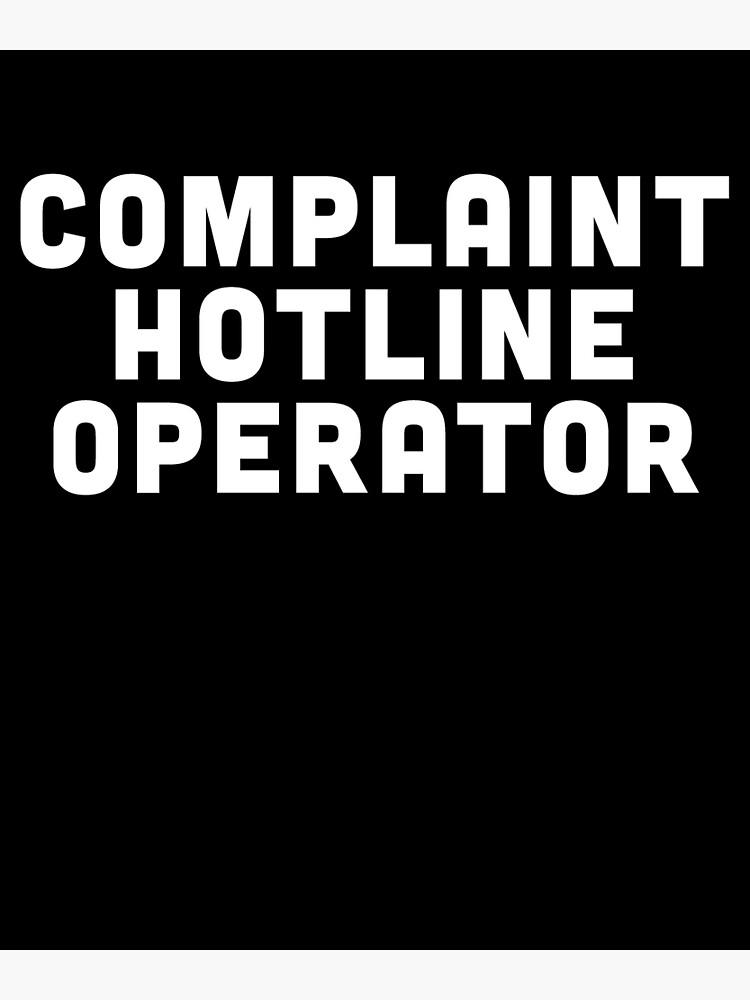 Complaint Hotline Operator Poster For Sale By Livaniaapparel Redbubble   Flat,750x,075,f Pad,750x1000,f8f8f8 