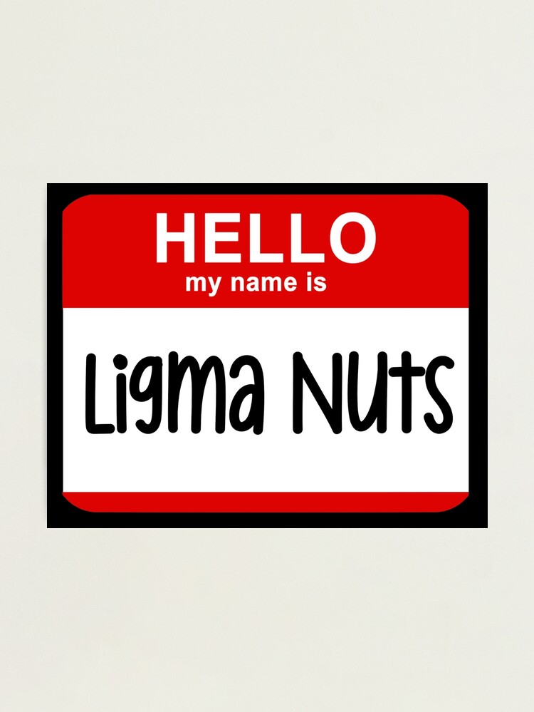 Hello My Name Is Ligma Nuts Funny Name Prank Photographic Print