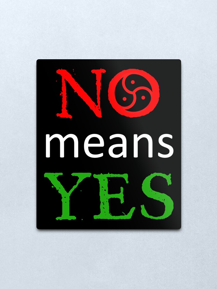 no-means-yes-metal-print-for-sale-by-bdsm-t-shirt-redbubble