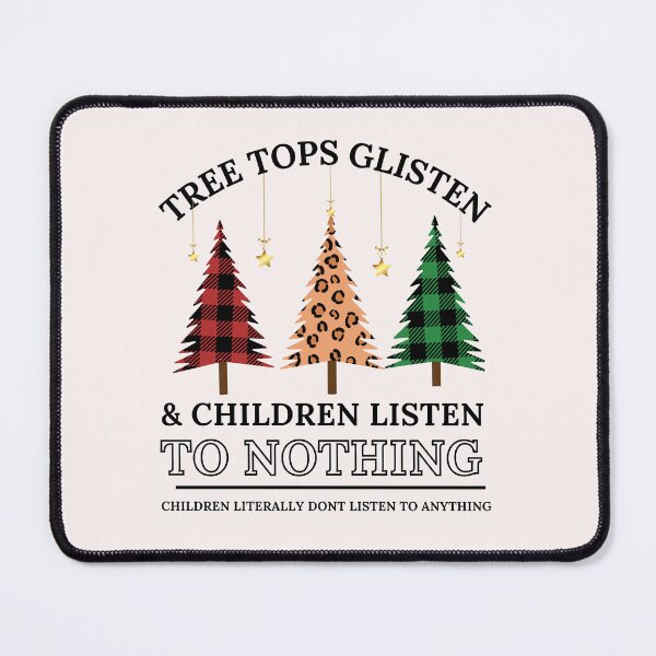 Item preview, Tree Tops Glisten and Children Listen to Nothing Shirt, Mom Christmas, Funny Christmas Shirt, Family Christmas Tshirt, Teacher Christmas designed and sold by Morja2015.