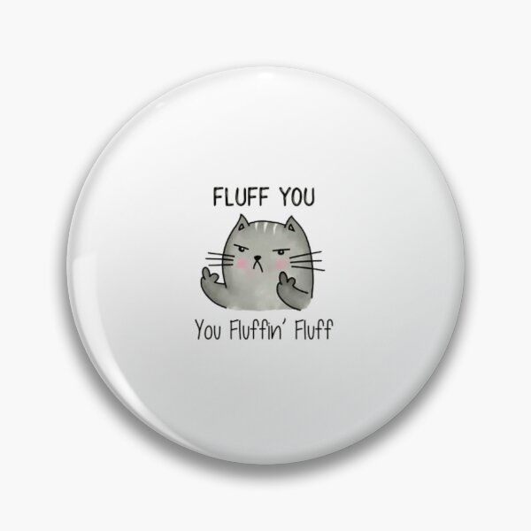 Item preview, fluff you, you fluffin fluff designed and sold by Handrixx.