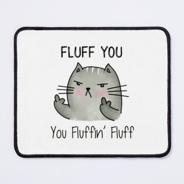 Item preview, fluff you, you fluffin fluff designed and sold by Handrixx.