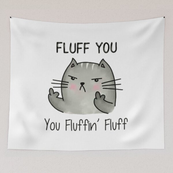 Item preview, fluff you, you fluffin fluff designed and sold by Handrixx.