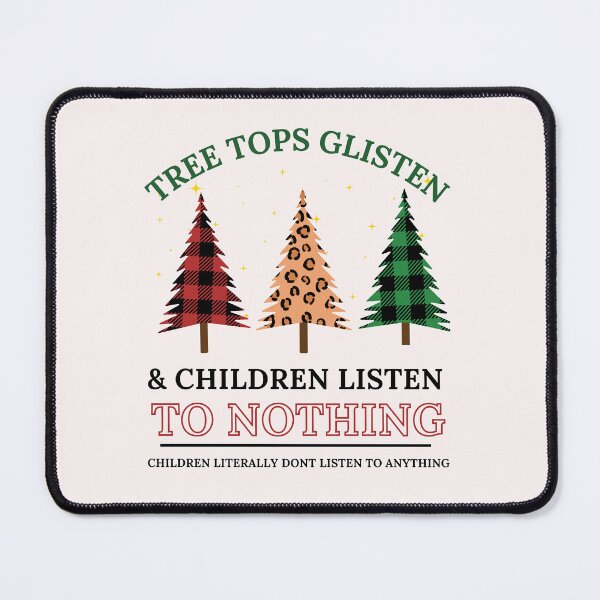 Item preview, Funny Tree Tops Glisten and Children Listen to Nothing Xmas Shirt, Sarcastic Mama Saying Shirt, Funny Teacher Quotes Tee, Humorous Xmas Gift designed and sold by Morja2015.