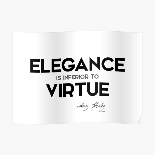 elegance is inferior to virtue - mary shelley Poster