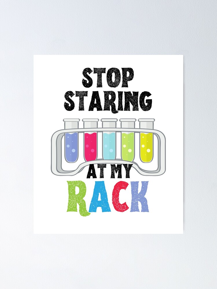 "Stop Staring at My Rack funny lab week lab tech" Poster for Sale by