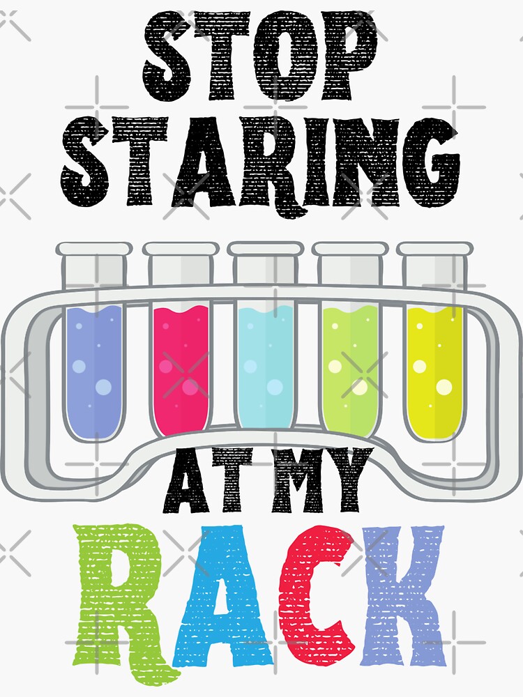 "Stop Staring at My Rack funny lab week lab tech" Sticker for Sale by