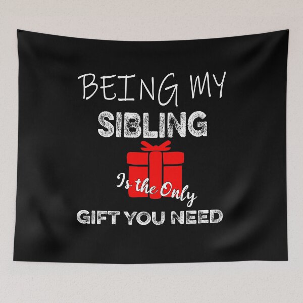 Item preview, being my sibiling is the only gift you need designed and sold by ilias13.
