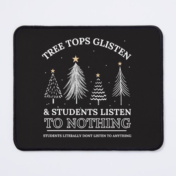 Item preview, Tree Tops Glisten and Students Listen to Nothing Shirt, Mom Christmas, Funny Christmas Shirt, Family Christmas Tshirt, Teacher Christmas designed and sold by Morja2015.