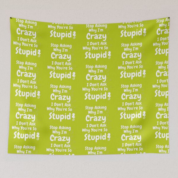 Item preview, Stop Asking Why I'm Crazy I Don't Ask Why You're So Stupid  designed and sold by LOUCAS6.