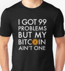 I Got 99 Problems But Bitcoin Ain't One Funny Crypto currency money trader miner Shirt Unisex T-Shirt