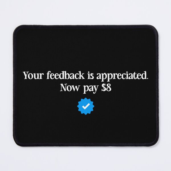 Item preview, Your Feedback Is Appreciated Now Pay 8$ Sarcastic Social Media designed and sold by mBshirts.