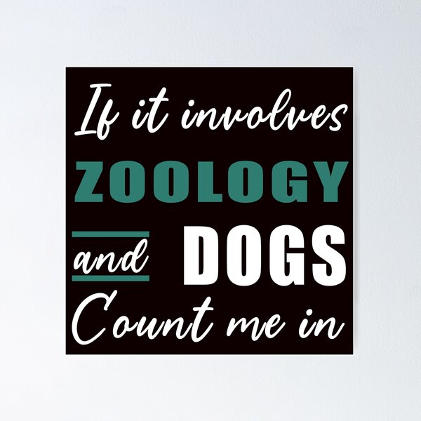 Item preview, If It Involves Zoology And Dogs, Funny Zoo  designed and sold by Aerial Addicts.