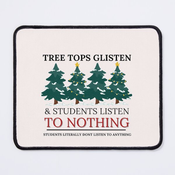 Item preview, Tree Tops Glisten and StudentsListen to Nothing Shirt, Mom Christmas, Funny Christmas Shirt, Family Christmas Tshirt, Teacher Christmas designed and sold by Morja2015.