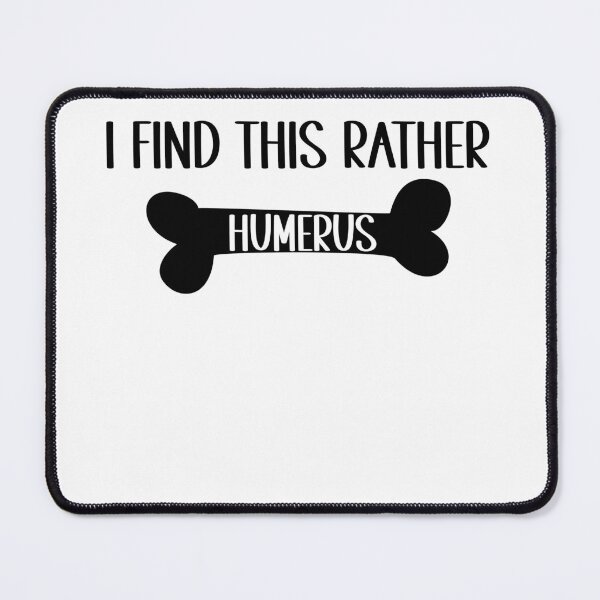 Item preview, I find this rather HUMERUS - Funny Medical Pun designed and sold by Mehdi Art.