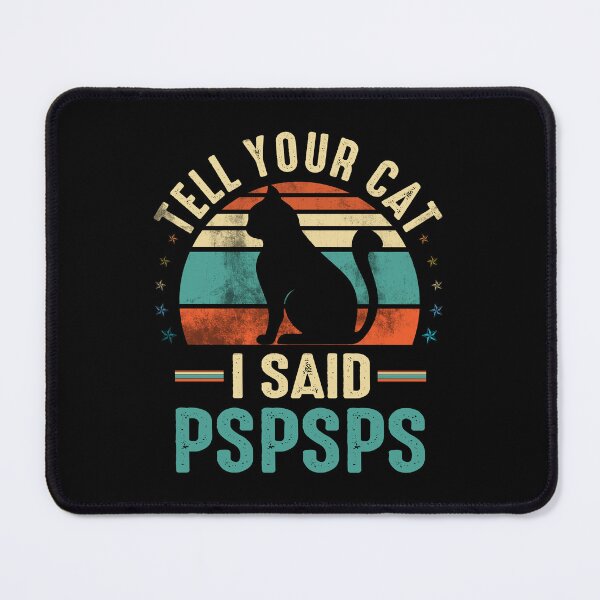 Item preview, tell your cat i said pspspspspspspsp designed and sold by Simeon Dorelus.