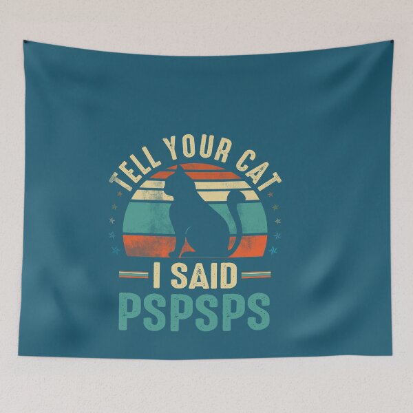 Item preview, tell your cat i said pspspspspspspsp designed and sold by Simeon	 Dorelus.