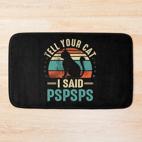 Item preview, tell your cat i said pspspspspspspsp designed and sold by Simeon	 Dorelus.
