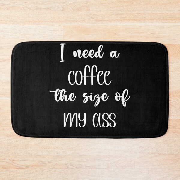Item preview, I need a coffe the size of my ass - Funny quote for women and girl designed and sold by Mehdi Art.