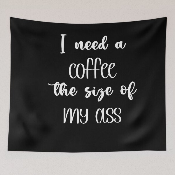 Item preview, I need a coffe the size of my ass - Funny quote for women and girl designed and sold by Mehdi Art.