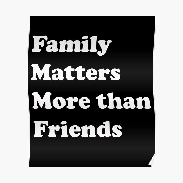 "Family matters more than friends quote," Poster for Sale by roshan40pk