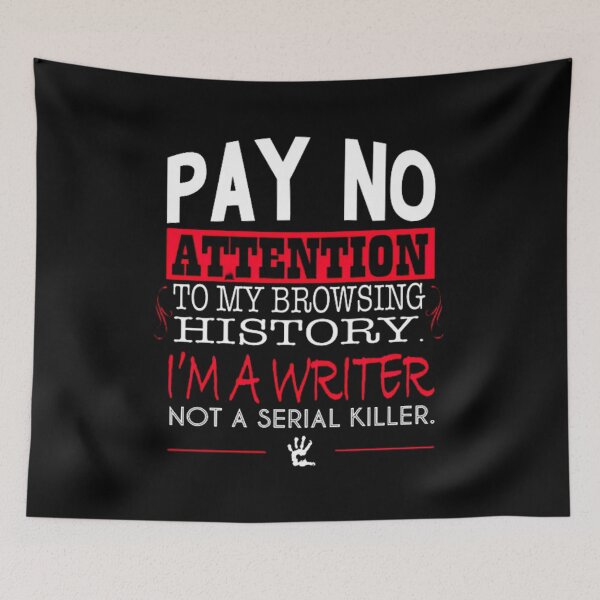 Item preview, Pay no attention to my browsing history , i'm a writer not a serial killer designed and sold by Handrixx.