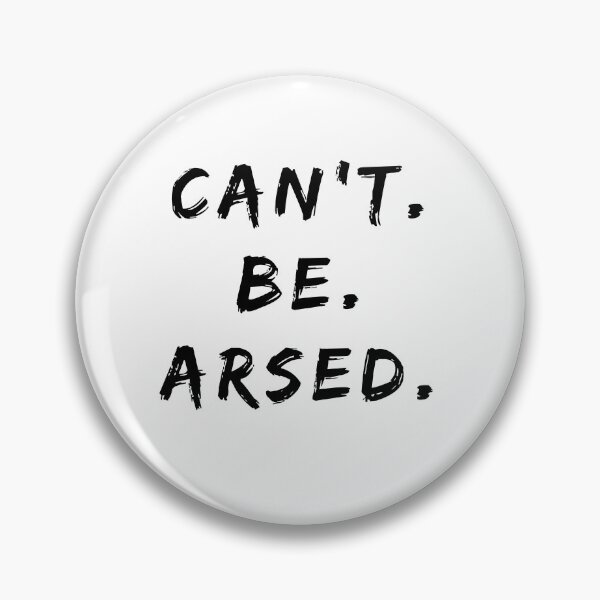 Item preview, Can't Be Arsed Funny Statement For When You Can't Be Arsed designed and sold by Black Onyx Designs.
