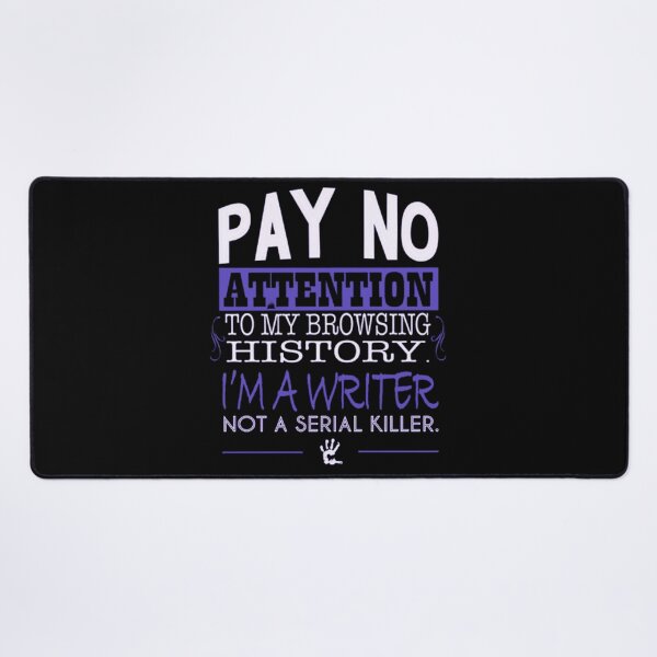 Item preview, Pay no attention to my browsing history.I'm a writer not a serial killer designed and sold by Handrixx.