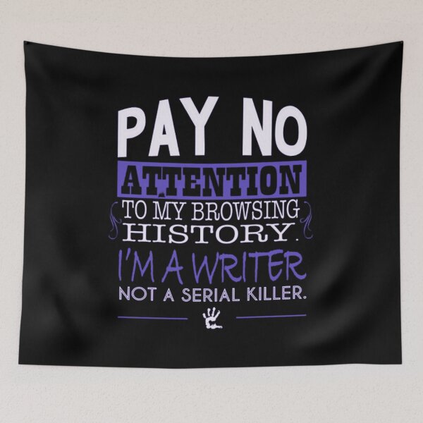 Item preview, Pay no attention to my browsing history.I'm a writer not a serial killer designed and sold by Handrixx.