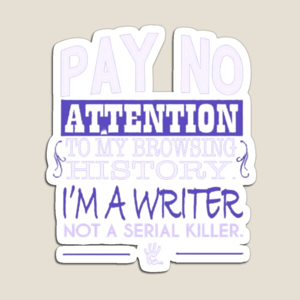 Item preview, Pay no attention to my browsing history.I'm a writer not a serial killer designed and sold by Handrixx.