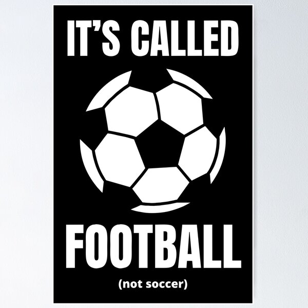 Item preview, It's called Football, not soccer designed and sold by pcusine.