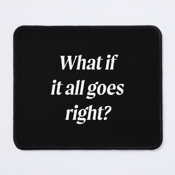 Item preview, What If It All Goes Right? designed and sold by souloff.