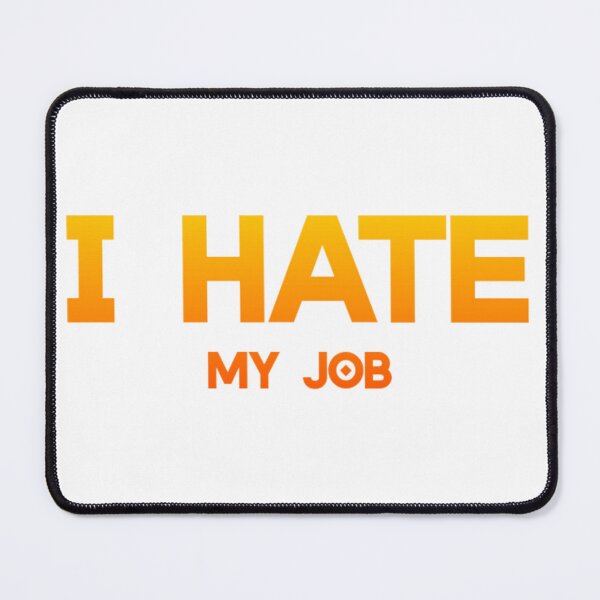 Item preview, I Hate My Job designed and sold by CoolShirtDepot.
