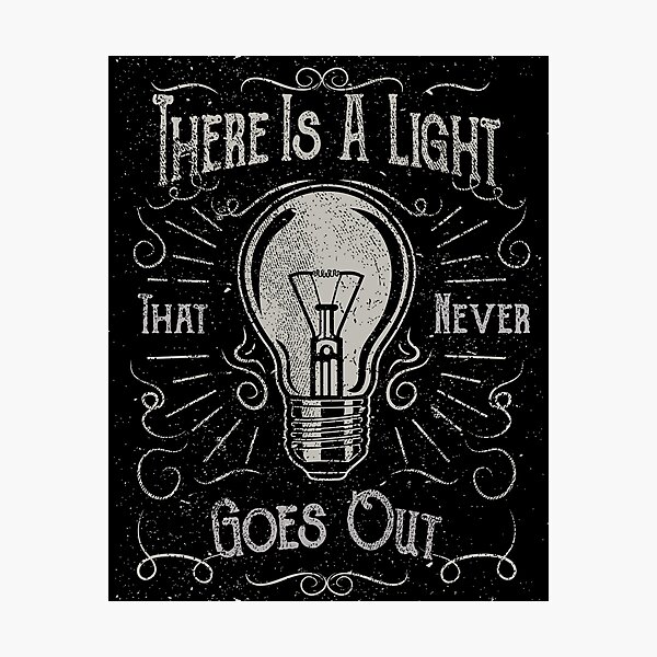 There Is A Light That Never Goes Out (black only) Photographic Print