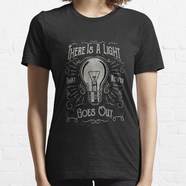 There Is A Light That Never Goes Out (black only) Essential T-Shirt