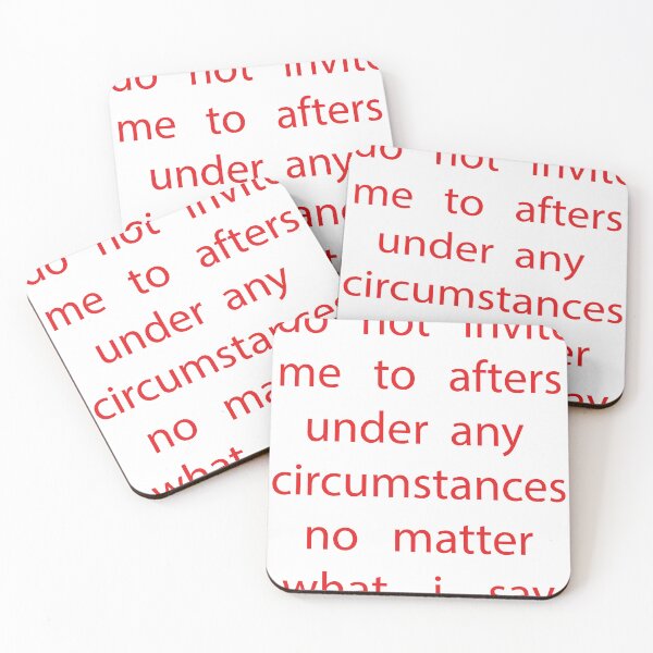 Item preview, do not invite me to afters under any circumstances no matter what i say designed and sold by biiill.