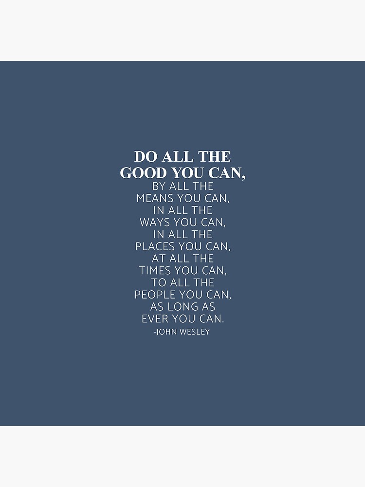 John Wesley Quote: “Do all the good you can, by all the means you