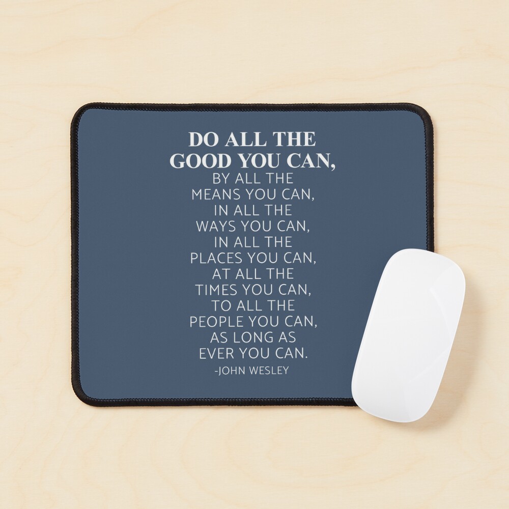 John Wesley Quote: “Do all the good you can, by all the means you