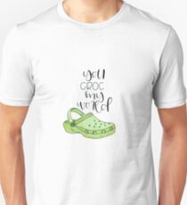You Croc My World Unisex T-Shirt