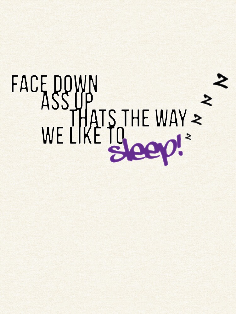 Face Down Ass Up Thats The Way We Like To Sleep Zzz Tshirt Pullover Hoodie By 5531