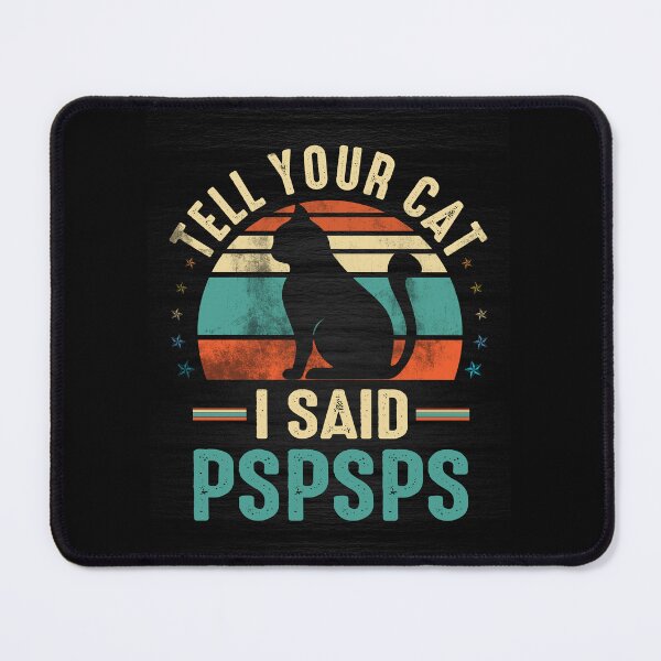 Item preview, tell your cat i said pspspspspspspsp designed and sold by Simeon Dorelus.