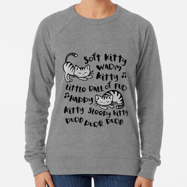 Soft Kitty Warm Kitty Little Ball Of Fur Hoodies Sweatshirts for Sale Redbubble