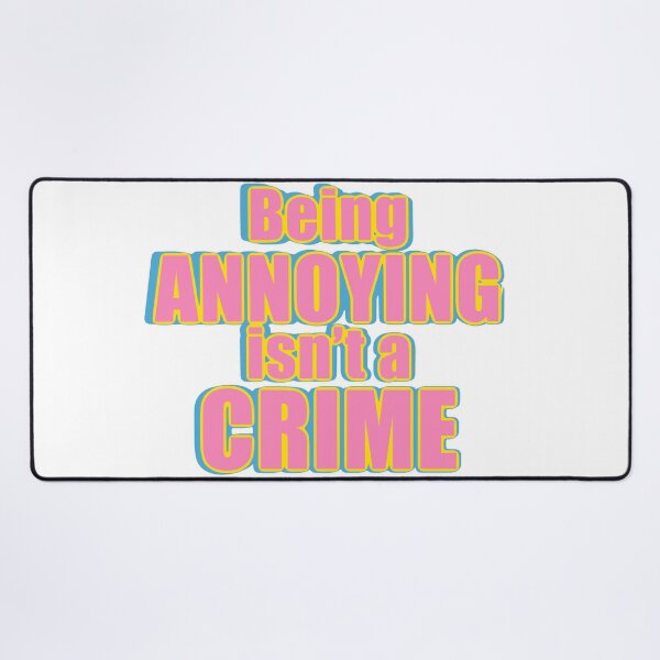 Item preview, Being Annoying isn’t a Crime designed and sold by ReisssPieces.