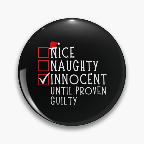 Item preview, Nice Naughty Innocent Until Proven Guilty  designed and sold by chetan786.