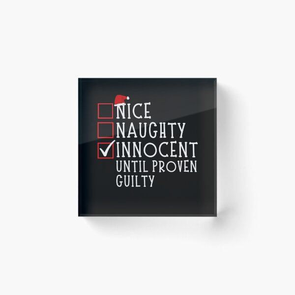 Item preview, Nice Naughty Innocent Until Proven Guilty  designed and sold by chetan786.
